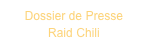 Dossier de Presse
Raid Chili